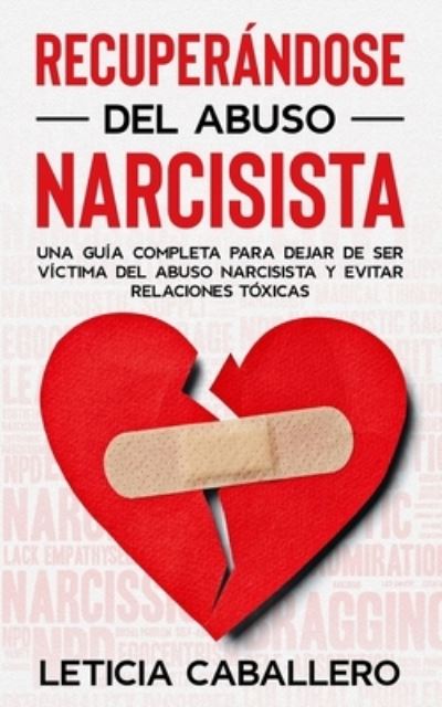 Cover for Leticia Caballero · Recuper?ndose del abuso narcisista: Una gu?a completa para dejar de ser v?ctima del abuso narcisista y evitar relaciones t?xicas (Pocketbok) (2021)