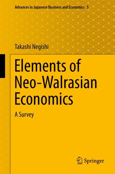 Elements of Neo-Walrasian Economics: A Survey - Advances in Japanese Business and Economics - Takashi Negishi - Bøger - Springer Verlag, Japan - 9784431545347 - 25. november 2013