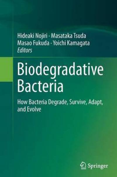 Biodegradative Bacteria: How Bacteria Degrade, Survive, Adapt, and Evolve -  - Bøger - Springer Verlag, Japan - 9784431561347 - 23. august 2016