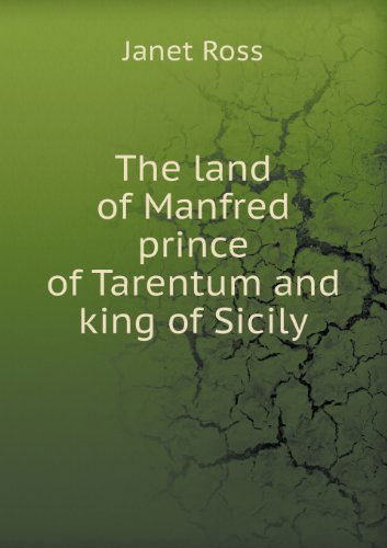 Cover for Janet Ross · The Land of Manfred Prince of Tarentum and King of Sicily (Paperback Book) (2013)