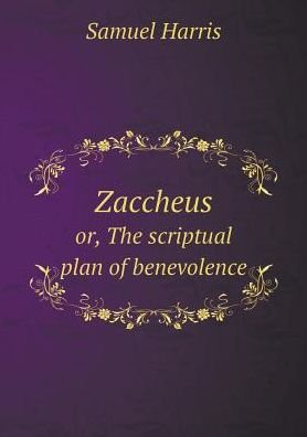 Cover for Samuel Harris · Zaccheus Or, the Scriptual Plan of Benevolence (Paperback Book) (2015)