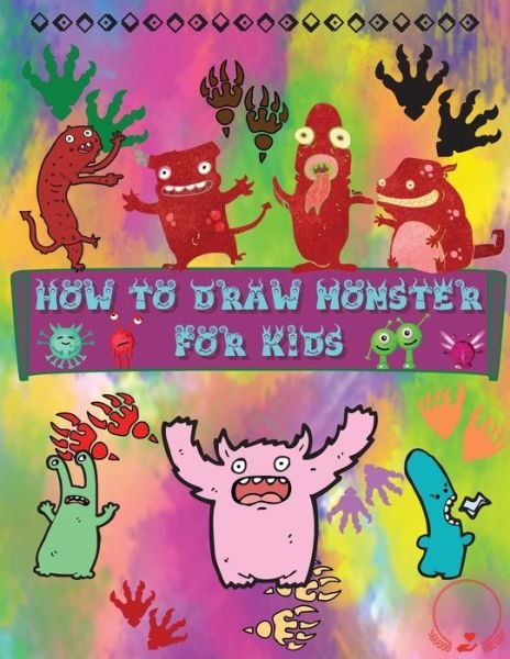 Cover for Steven Cottontail Manor · How to Draw Monsters for Kids: A Fun and Simple Step-by-Step Guide to Learn How to Draw Adorable Monsters Huge Collection for Boys, Girls, Kindergarten, Toddlers, Preschoolers (Paperback Book) (2021)
