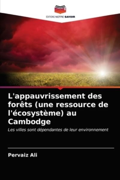 L'appauvrissement des forets (une ressource de l'ecosysteme) au Cambodge - Pervaiz Ali - Books - Editions Notre Savoir - 9786202837347 - May 10, 2021