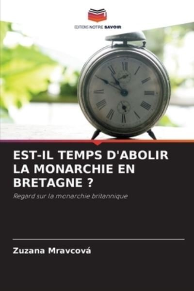 Cover for Zuzana Mravcova · Est-Il Temps d'Abolir La Monarchie En Bretagne ? (Paperback Book) (2021)