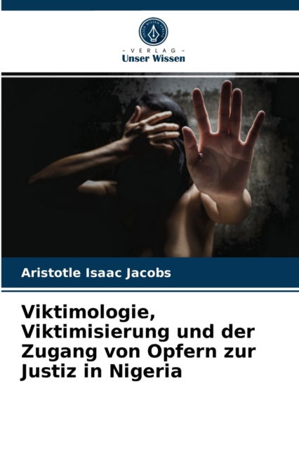 Cover for Aristotle Isaac Jacobs · Viktimologie, Viktimisierung und der Zugang von Opfern zur Justiz in Nigeria (Paperback Book) (2021)