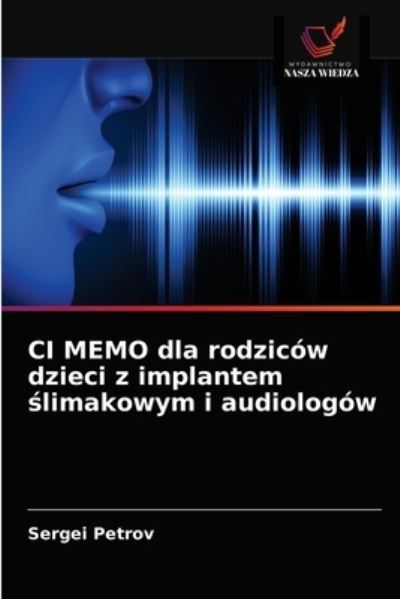 Cover for Sergei Petrov · CI MEMO dla rodzicow dzieci z implantem ?limakowym i audiologow (Paperback Book) (2021)