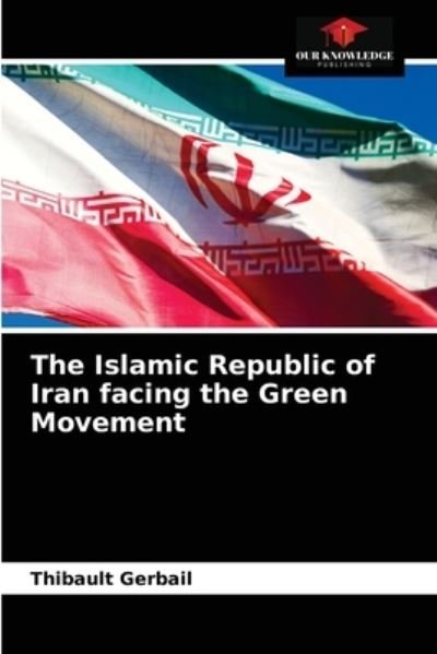 Cover for Thibault Gerbail · The Islamic Republic of Iran facing the Green Movement (Paperback Book) (2021)