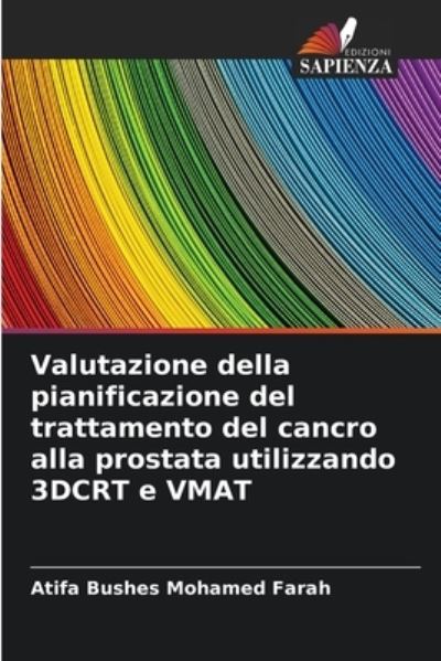 Cover for Atifa Bushes Mohamed Farah · Valutazione della pianificazione del trattamento del cancro alla prostata utilizzando 3DCRT e VMAT (Paperback Bog) (2021)