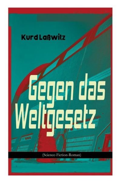 Cover for Kurd Laßwitz · Gegen das Weltgesetz : Eine Erziehungsanstalt im Jahre 3877 (Taschenbuch) (2018)