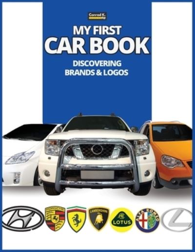 Cover for Conrad K Butler · My First Car Book: Discovering Brands and Logos, colorful book for kids, car brands logos with nice pictures of cars from around the world, learning car brands from A to Z. (Paperback Book) [2nd edition] (2023)