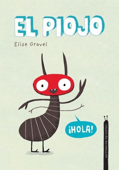 El piojo. Coleccion Animalejos - Elise Gravel - Kirjat - PLANET 8 GROUP SL D/B/A NUBEOCHO - 9788418599347 - torstai 21. heinäkuuta 2022