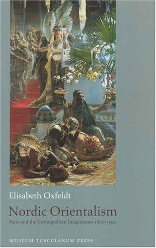 Nordic Orientalism - Elisabeth Oxfeldt - Books - Museum Tusculanum - 9788763501347 - October 28, 2005