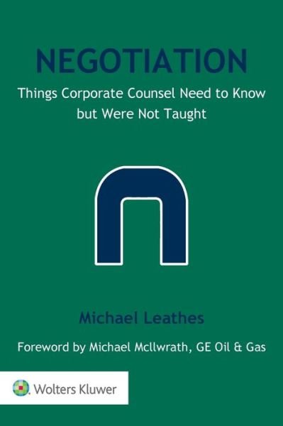 Negotiation: Things Corporate Counsel Need to Know but Were Not Taught - Michael Leathes - Boeken - Kluwer Law International - 9789041167347 - 15 maart 2017
