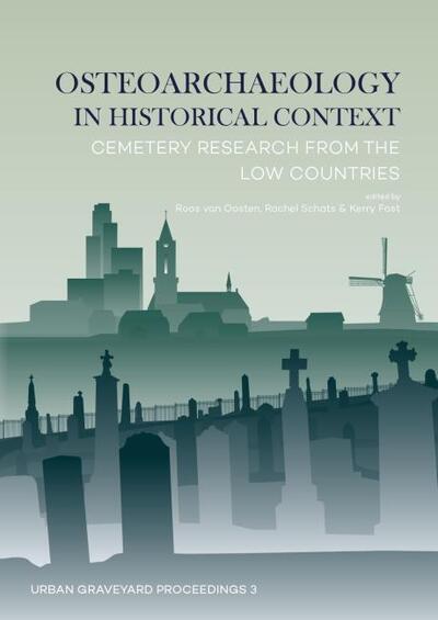 Cover for Osteoarchaeology in Historical Context: Cemetery Research from the Low Countries - Urban Graveyard Proceedings (Hardcover Book) (2019)
