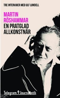 Cover for Martin Röshammar · Telegram Journalistik: En pratglad allkonstnär : Tre intervjuer med Ulf Lundell (Book) (2015)