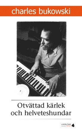 Otvättad kärlek och helveteshundar - Charles Bukowski - Kirjat - Lindelöws bokförlag - 9789185379347 - perjantai 11. kesäkuuta 2010