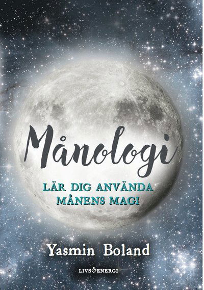 Månologi : lär dig använda månens magi - Yasmin Boland - Bücher - Livsenergi - 9789188633347 - 4. Februar 2019