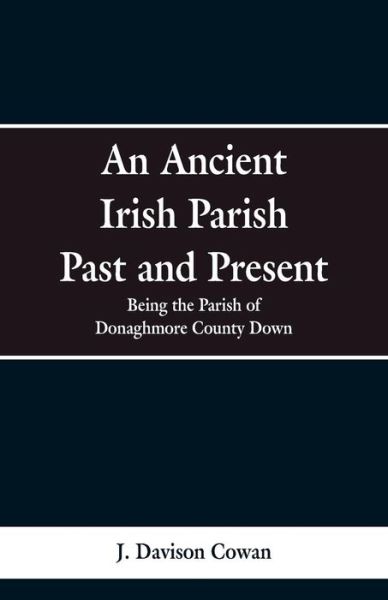 Cover for J Davison Cowan · An Ancient Irish Parish Past and Present (Paperback Bog) (2019)
