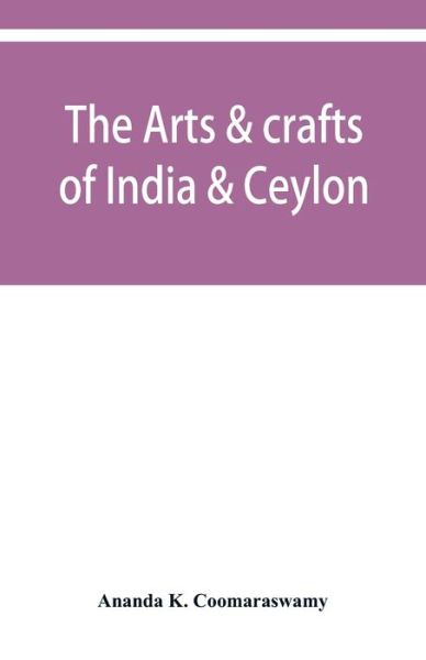 Cover for Ananda K Coomaraswamy · The arts &amp; crafts of India &amp; Ceylon (Taschenbuch) (2019)