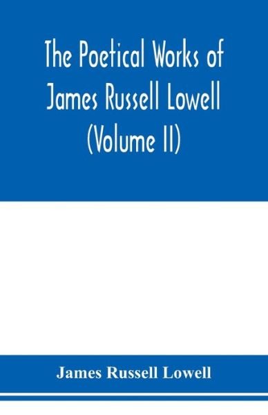 Cover for James Russell Lowell · The Poetical Works of James Russell Lowell (Volume II) (Paperback Book) (2020)