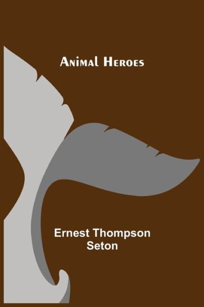 Cover for Ernest Thompson Seton · Animal Heroes (Paperback Book) (2021)