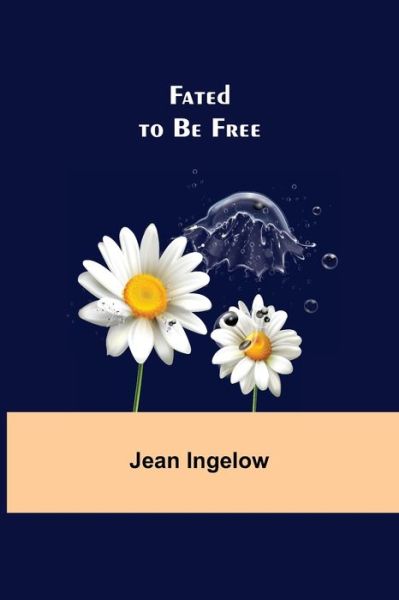 Fated to Be Free - Jean Ingelow - Livros - Alpha Edition - 9789355758347 - 29 de dezembro de 2021