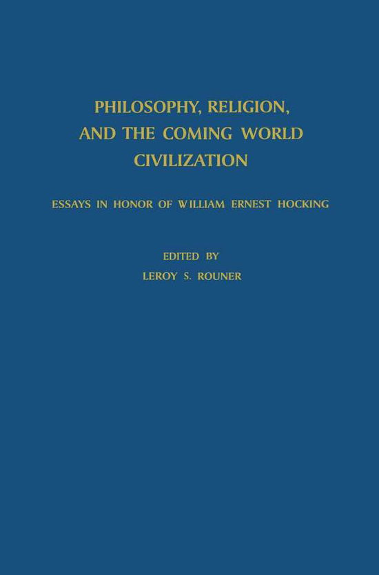 L S Rouner · Philosophy, Religion, and the Coming World Civilization: Essays in Honor of William Ernest Hocking (Paperback Book) [Softcover reprint of the original 1st ed. 1966 edition] (2011)