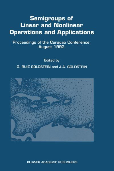 Gisele Ruiz Goldstein · Semigroups of Linear and Nonlinear Operations and Applications: Proceedings of the Curacao Conference, August 1992 (Paperback Book) [Softcover Reprint of the Original 1st Ed. 1993 edition] (2012)