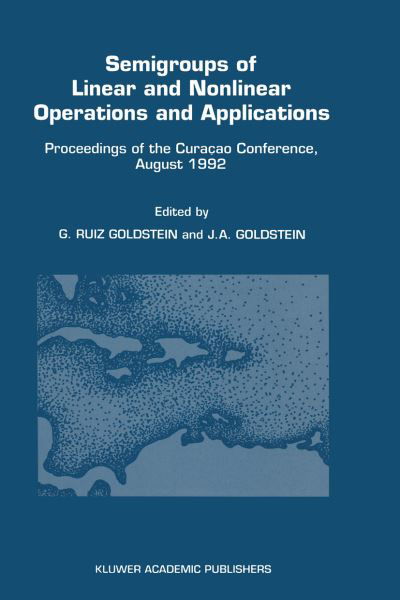 Cover for Gisele Ruiz Goldstein · Semigroups of Linear and Nonlinear Operations and Applications: Proceedings of the Curacao Conference, August 1992 (Paperback Book) [Softcover Reprint of the Original 1st Ed. 1993 edition] (2012)