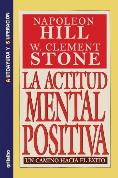 La Actitud Mental Positiva - Un Camino Hacia El Exito - Napoleon Hill - Boeken - Stanford Inversiones Spa - 9789586390347 - 1994