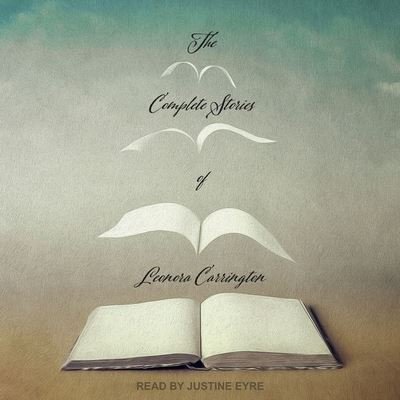 Cover for Leonora Carrington · The Complete Stories of Leonora Carrington (CD) (2019)