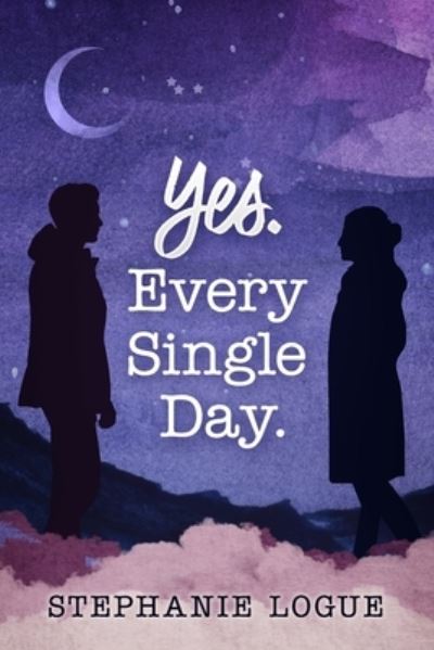 Cover for Stephanie Logue · Yes. Every Single Day (Book) (2023)