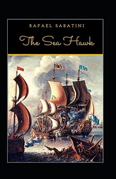 The Sea-Hawk Annotated - Rafael Sabatini - Books - Independently Published - 9798461976347 - August 22, 2021