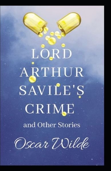 Lord Arthur Savile's Crime, And Other Stories Annotated - Oscar Wilde - Books - Independently Published - 9798463899347 - August 24, 2021