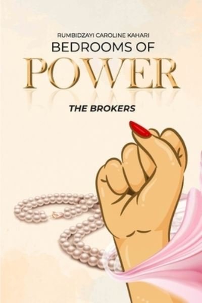 Cover for Rumbidzayi Caroline Kahari · Bedrooms of Power: The brokers (Pocketbok) (2021)