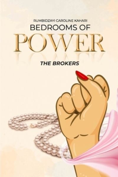 Cover for Rumbidzayi Caroline Kahari · Bedrooms of Power: The brokers (Paperback Book) (2021)