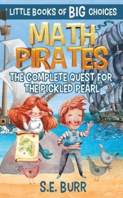 Cover for S E Burr · Math Pirates: The Complete Quest for the Pickled Pearl: A Little Book of BIG Choices (Paperback Book) (2021)