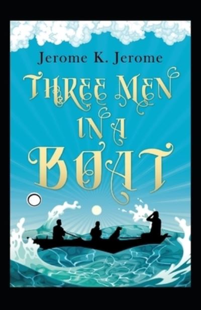 Cover for Jerome Klapka Jerome · Three Men in a Boat Annotated (Taschenbuch) (2021)