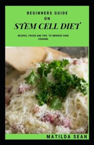 Cover for Matilda Sean · Beginners Guide on Stem Cell Diet: A G&amp;#1086; &amp;#1086; d &amp;#1089; l&amp;#1077; &amp;#1072; n d&amp;#1110; &amp;#1077; t full of &amp;#1109; t&amp;#1077; m &amp;#1089; &amp;#1077; ll nutrients for excellent brain system, body building and healthy living against diseases. (Pocketbok) (2021)