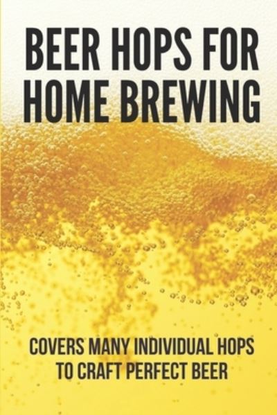 Beer Hops For Home Brewing - Michelle Scalise - Books - Independently Published - 9798527025347 - June 26, 2021