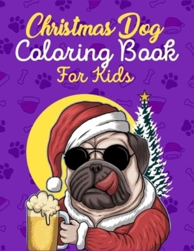 Cover for Aayat Publication · Christmas Dog Coloring Book For Kids: Awesome And Adorable Christmas Dog Themed Coloring Book For Toddlers And Kids - A Perfect Gift Idea For Christmas Dog Lover Toddlers, Kids, And Teens (Taschenbuch) (2020)