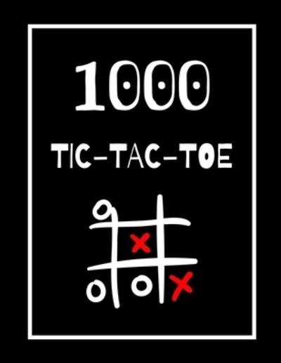 1000 Tic-Tac-Toe: Classic Activity Book for Seniors, Adults and Kids; Ideal for a gift! Paper Game Book, Puzzle Activities. - Alice Smith - Books - Independently Published - 9798570441347 - November 23, 2020