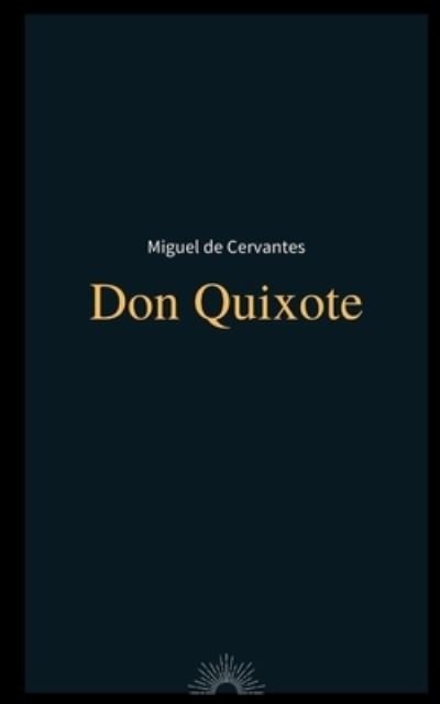 Don Quixote by Miguel de Cervantes - Miguel de Cervantes - Livros - Independently Published - 9798582305347 - 16 de dezembro de 2020