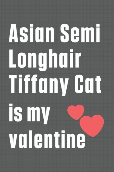 Cover for Bigtime Publications · Asian Semi Longhair Tiffany Cat is my valentine (Paperback Book) (2020)