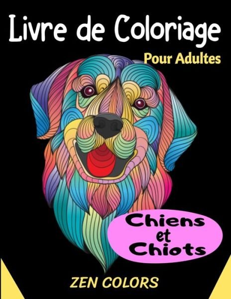 Cover for Zen Colors · Livre de Coloriage pour Adultes Chiens et Chiots Zen Colors (Taschenbuch) (2020)