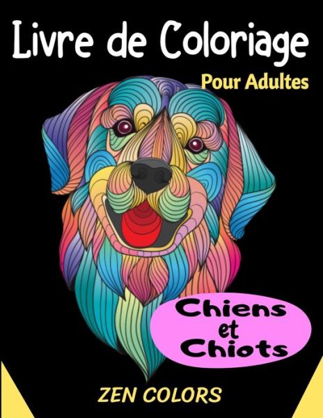 Livre de Coloriage pour Adultes Chiens et Chiots Zen Colors - Zen Colors - Kirjat - Independently Published - 9798640760347 - maanantai 27. huhtikuuta 2020