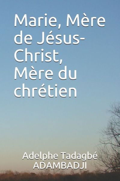 Cover for Tadagbé Adelphe Adambadji · Marie, Mere de Jesus-Christ, Mere du chretien (Pocketbok) (2020)