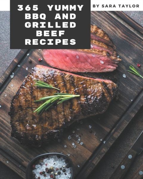 Cover for Sara Taylor · 365 Yummy BBQ and Grilled Beef Recipes (Paperback Book) (2020)