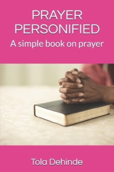 Cover for Dehinde Tola Dehinde · PRAYER PERSONIFIED: A simple book on prayer (Pocketbok) (2020)