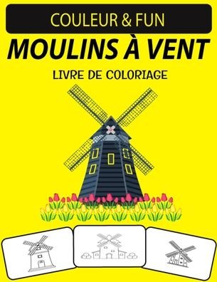 Moulins A Vent Livre de Coloriage - Black Rose Press House - Bücher - Independently Published - 9798697258347 - 13. Oktober 2020